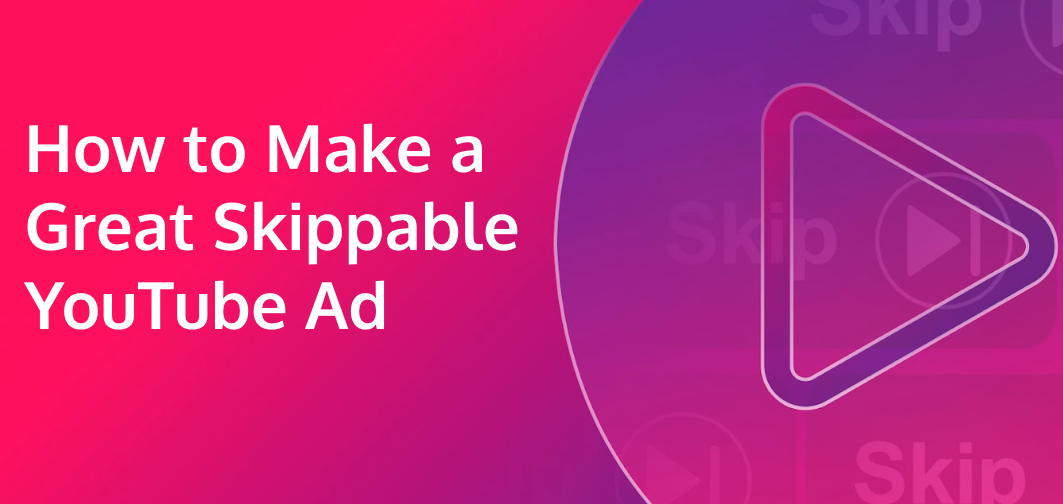 How to make a great skippable YouTube ad 